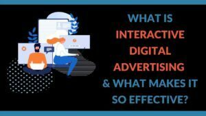 Read more about the article What is Interactive Digital Advertising & What Makes It So Effective?