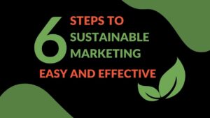 Read more about the article 6 Steps To Sustainable Marketing: Easy and Effective