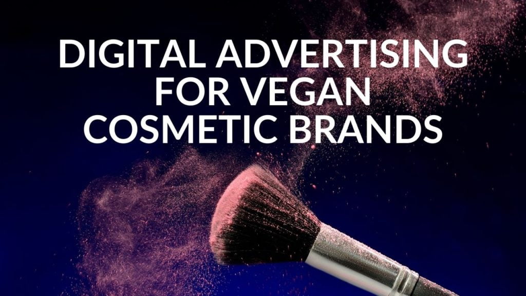 Digital Advertising For Vegan Cosmetic Brands?123