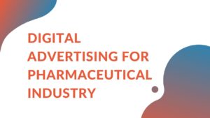 Read more about the article Digital Advertising For Pharmaceutical Companies 101: Best Practices