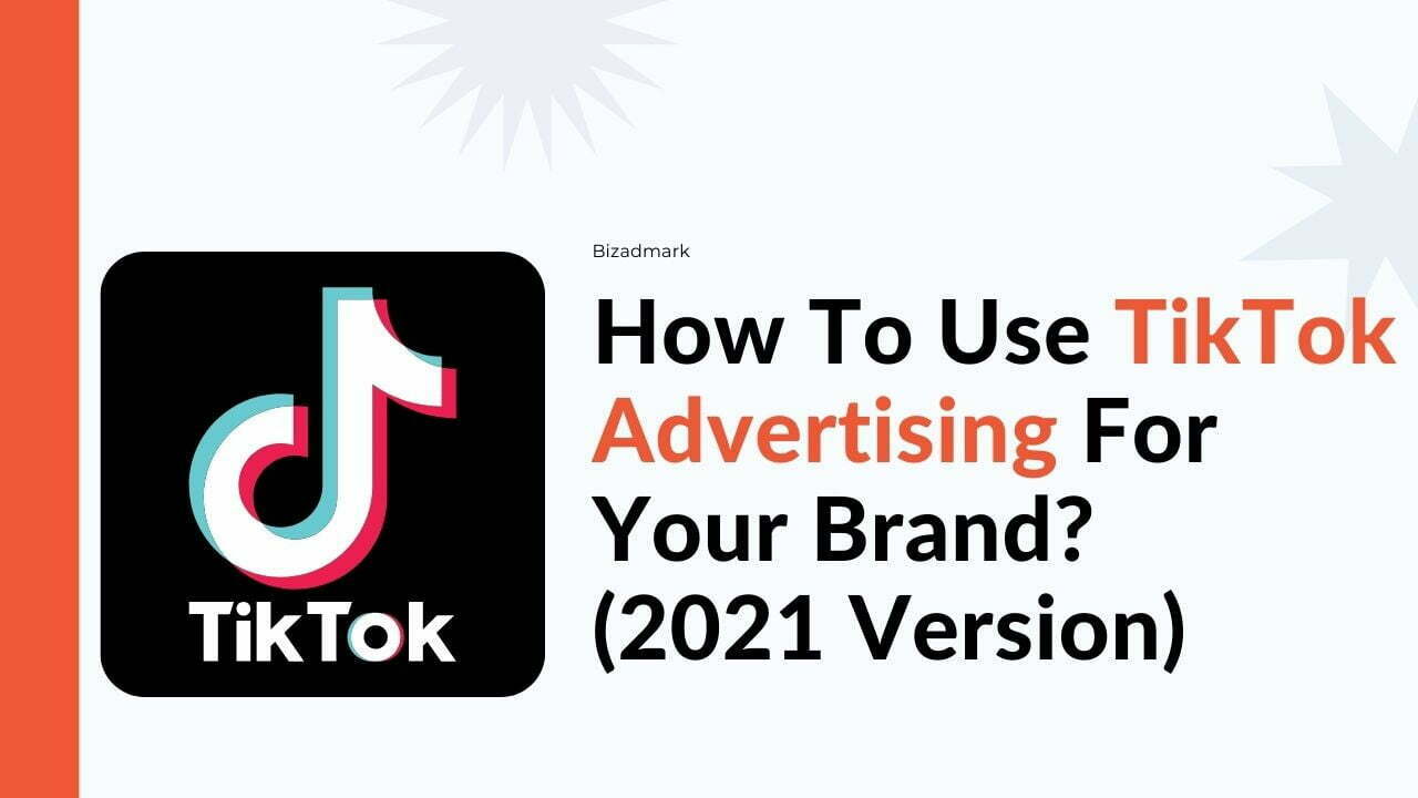 How To Use TikTok Advertising For Your Branding (2021 Version)