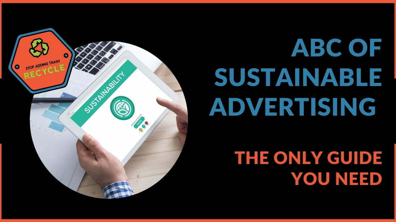 You are currently viewing ABC of Sustainable Advertising: The Only Guide You Need