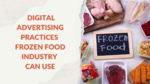 Read more about the article Effective Digital Advertising Practices Frozen Food Industry Can Use