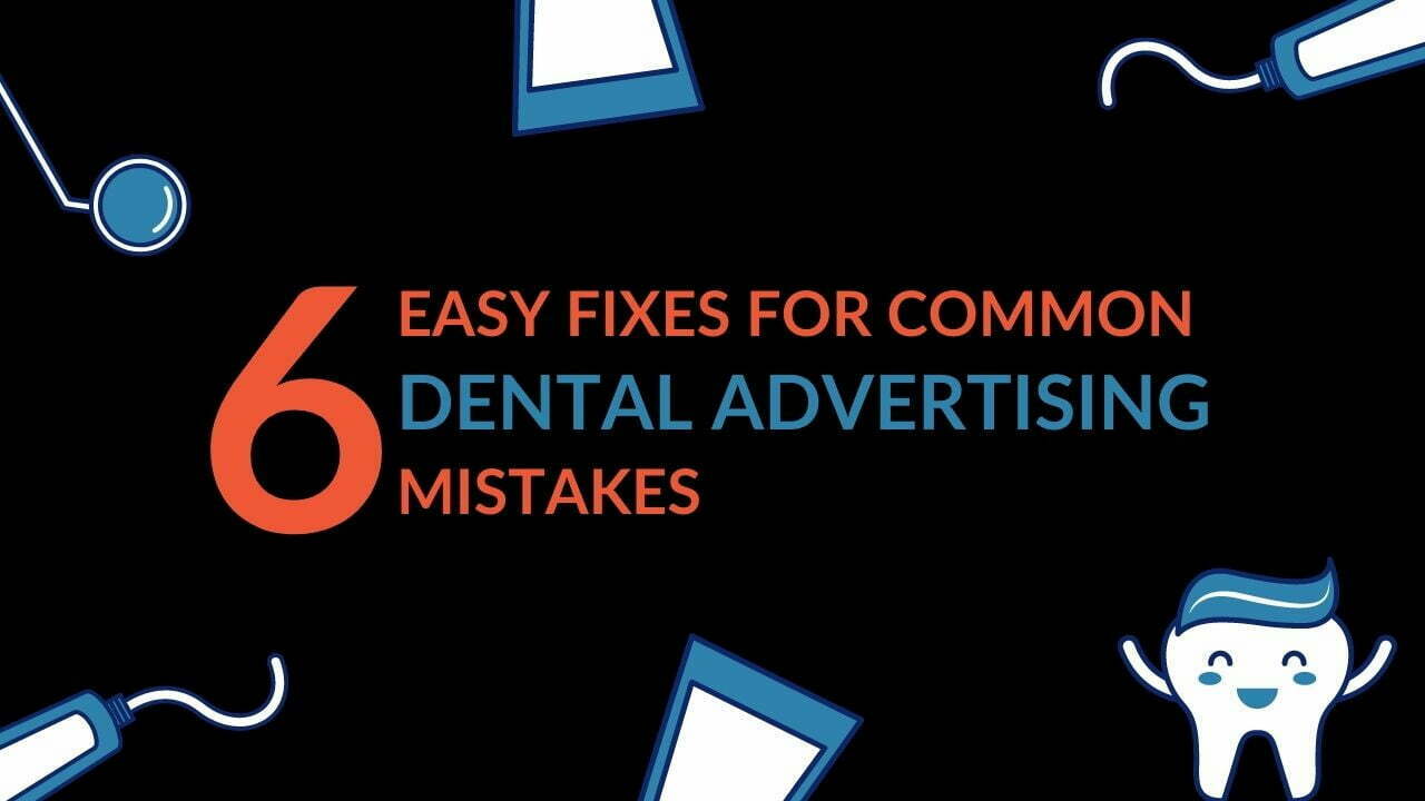You are currently viewing 6 Easy Fixes For Common Dental Advertising Mistakes