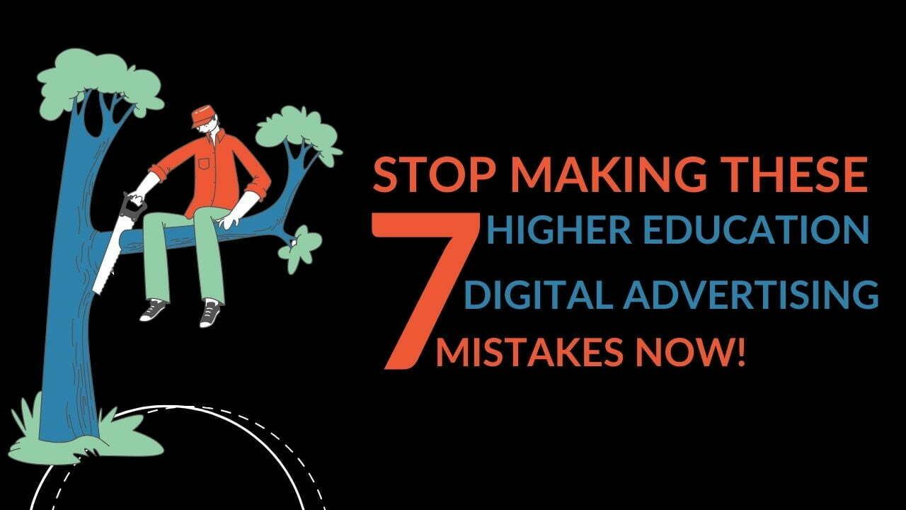 You are currently viewing Stop Making These 7 Higher Education Digital Advertising Mistakes NOW!