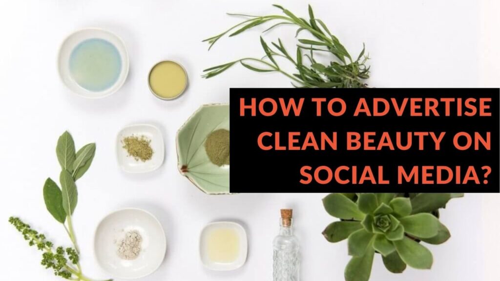 Advertise Clean Beauty on Social Media