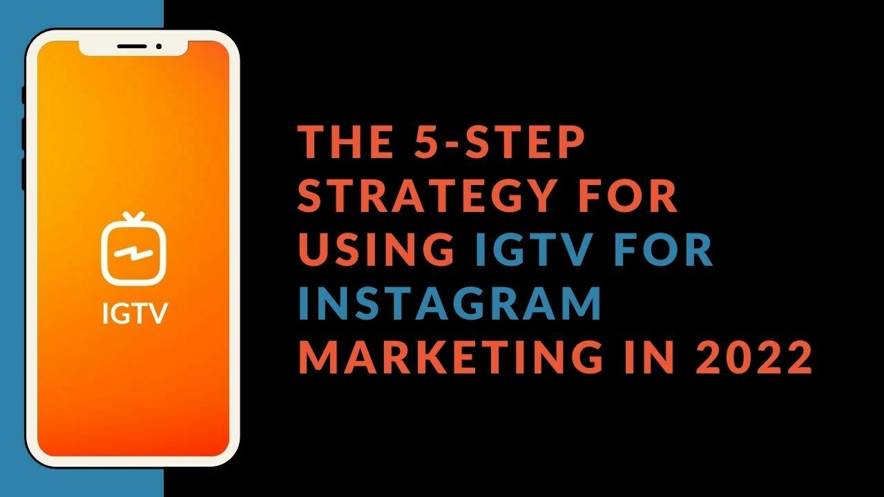 You are currently viewing The 5-Step Strategy for Using IGTV for Instagram Marketing in 2022
