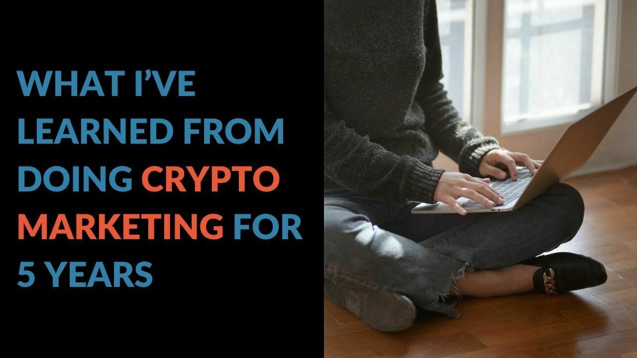 You are currently viewing What I’ve Learned From Doing Crypto Marketing For 5 Years