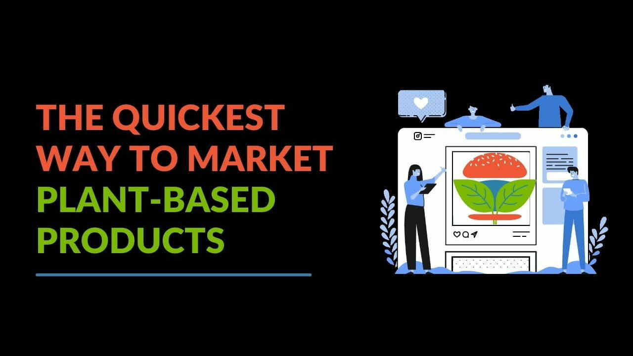 You are currently viewing The Quickest Way to Market Plant-Based Products