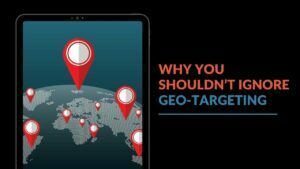 Read more about the article Why You Shouldn’t Ignore Geotargeting