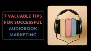 Read more about the article 7 Valuable Tips For Successful Audiobook Marketing in 2022