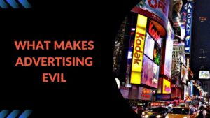 Read more about the article What Makes Advertising Evil